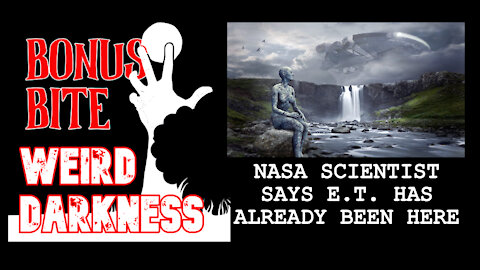 #BonusBite “NASA SCIENTIST SAYS E.T. HAS ALREADY BEEN HERE” #WeirdDarkness