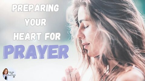 Preparing Your Heart for Prayer