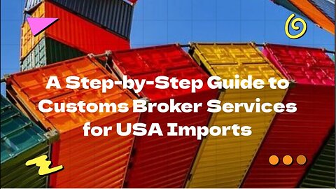 How Do Customs Broker Services Ensure Compliance for USA Imports?