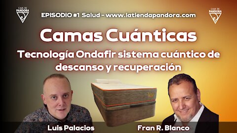 CAMAS CUÁNTICAS, TECNOLOGÍA ONDAFIR SISTEMA CUÁNTICO DE DESCANSO con Fran R. Blanco
