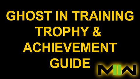Ghost In Training - Call of Duty: Modern Warfare II - Trophy / Achievement Guide