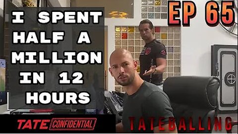 I SPENT $500K IN 12 HOURS | TATE CONFIDENTIAL | EPISODE 66