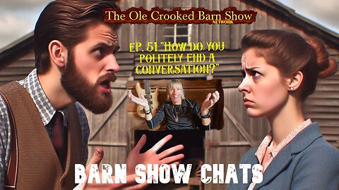 Barn Show Chats Ep #51 “How do YOU Politely End a Conversation?”
