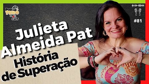 Bariátrica - Uma história de Superação por Julieta Almeida Pat no @podtudoemaisumcast #81