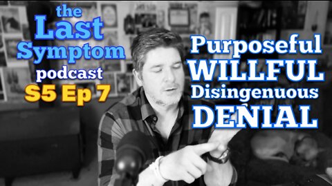 S5 Ep 7: Purposeful, Willful, Disingenuous Denial
