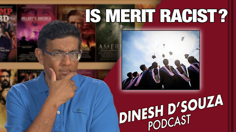 IS MERIT RACIST? Dinesh D’Souza Podcast Ep 94