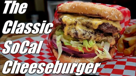 Recreating The Classic SoCal Cheeseburger