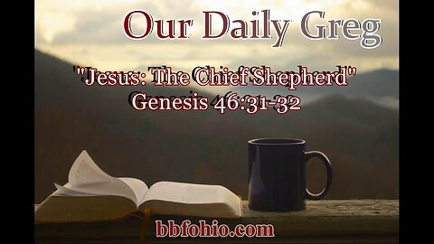 089 Jesus: The Chief Shepherd (Genesis 46:31-32) Our Daily Greg