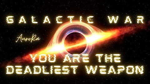 Galactic War | You Are The Deadliest Weapon