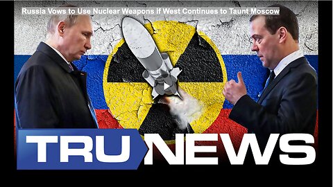 Russia Vows to Use Nuclear Weapons if West Continues to Taunt Moscow