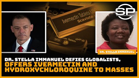 Dr. Stella Immanuel Defies Globalists, Offers Ivermectin and Hydroxychloroquine to Masses