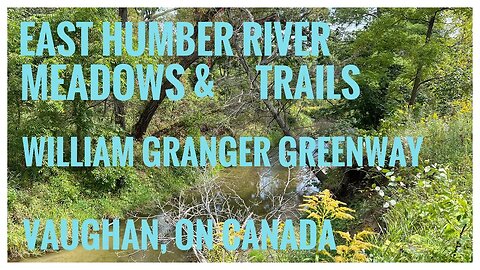 Trails, Meadows & East Humber River | Humber River Trail |William Granger Greenway |Vaughan, ON 🇨🇦