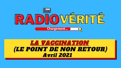 La vaccination (le point de non retour) Radio Vérité