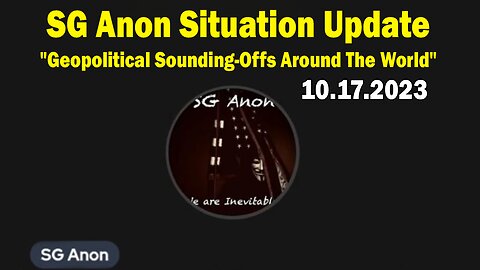 SG Anon Situation Update Oct 17: "Discussion About Geopolitical Sounding-Offs Around The World"