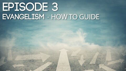 Episode 3 - Evangelism How To