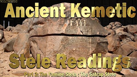 Ancient Kemetic Stele Readings Part 2 : The Famine Stela & The Satrap Stela ~ House of ATTON