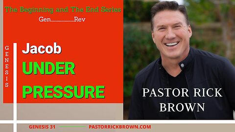 Jacob Under Pressure • Genesis 31• Pastor Rick Brown