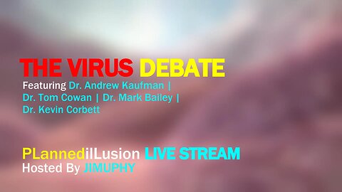 PLANNEDILLUSION LIVE STREAM : 'THE VIRUS DEBATE'