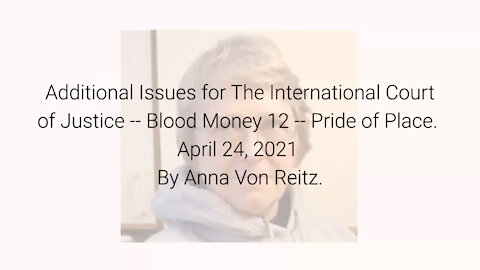 Additional Issues for The International Court of Justice-Blood Money 12-Apr 24 2021 By Anna VonReitz