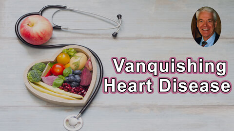 Vanquishing Heart Disease - Caldwell B. Esselstyn, Jr., MD