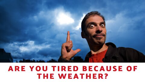 Are You Tired Because Of The Weather?