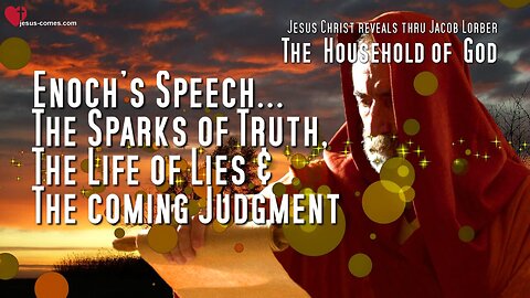 Enoch's Speech on Truth, Lies & The coming Judgment ❤️ The Household of God thru Jakob Lorber