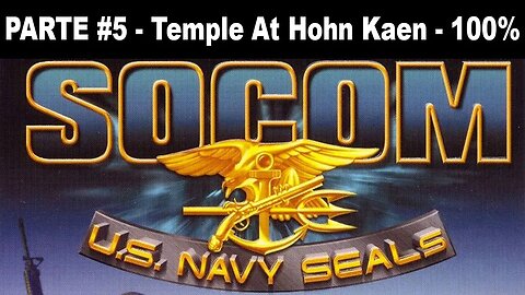 [PS2] - SOCOM: U.S. Navy SEALs - [Parte 5 - Temple At Hohn Kaen - Completando 100%]