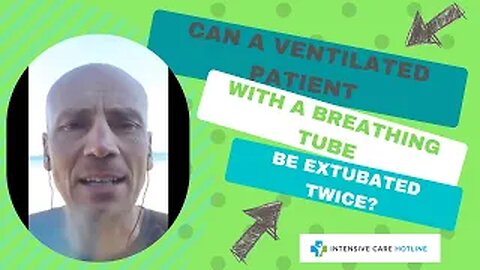 Quick tip for families in ICU: Can a ventilated patient with a breathing tube be extubated twice?