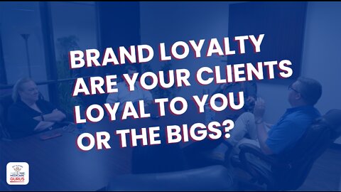 Brand Loyalty are your clients loyal to you or the BIGS?