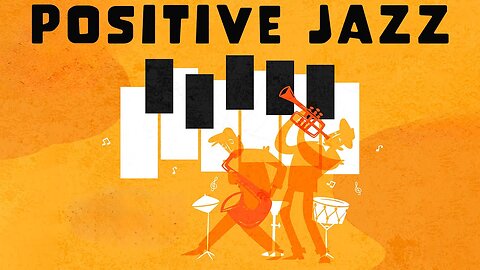 Positive Jazz | Feel-Good Rhythms | Relaxin' Tunes