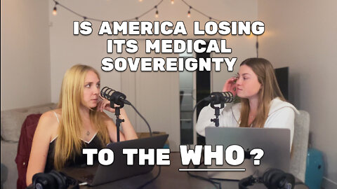 Ep. 51 - Is America Losing Its Medical Sovereignty to the WHO? + updates on Davos, WEF, & Monkey Pox