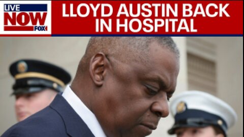 Lloyd Austin hospitalized again, Defense Sec has 'emergent bladder issue'