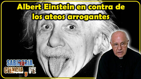 Albert Einsten en contra de los ateos arrogantes - Sabiduría, Ciencia y Fe