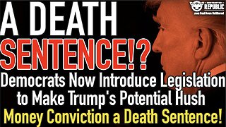 Democrats Now Introduce Legislation to Make Trump's Potential Hush Money Conviction a Death Sentence