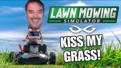 Kiss My Grass - Lawn Mowing Simulator w/ Drunk3po