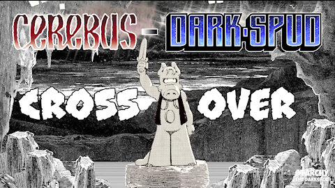Cerebus - DarkSpud, the crossover! Episode 10 - How did you get this number.