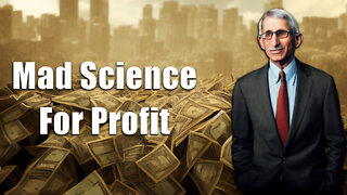 Gain of Fauci: Mad Science for Profit