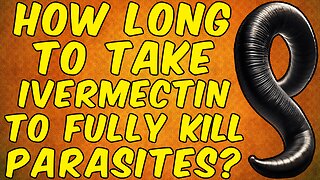 How Long Should You Take IVERMECTIN To Fully KILL PARASITES?