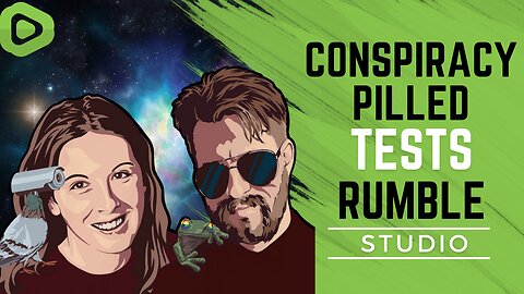 Conspiracy Pilled Tests RUMBLE STUDIO