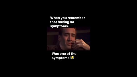 Having No Symptoms Is One of the Symptoms