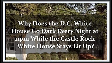 Why Does the DC White House Go Dark Every Night @11pm - While the Castle Rock 'Deep Fake' Stays Lit?