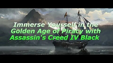 Immerse Yourself in the Golden Age of Piracy with Assassin's Creed IV Black Flag Part 7