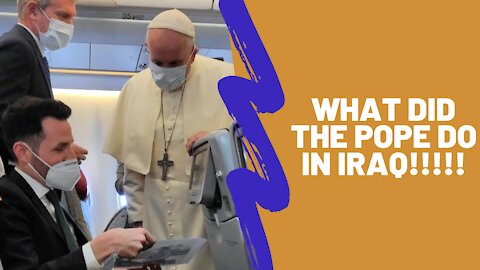 Pope Francis Historic Iraq Trip Recap