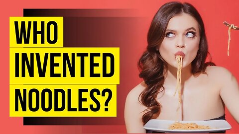 Who invented noodles?