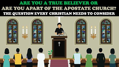 ARE YOU A TRUE BELIEVER OR ARE YOU APART OF THE APOSTATE CHURCH?