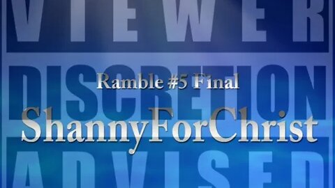 ShannyForChrist: Ramble #5 Final