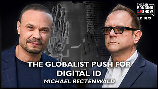 The Globalist Push For Digital ID With Michael Rectenwald (Ep. 1879) - The Dan Bongino Show
