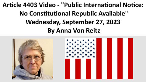 Article 4403 - Public International Notice: No Constitutional Republic Available By Anna Von Reitz