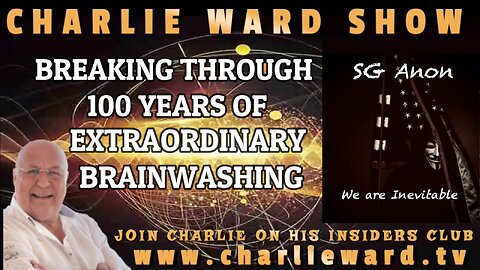 BREAKING THROUGH 100 YEARS OF EXTRAORDINARY BRAINWASHING WITH SG ANON & CHARLIE WARD
