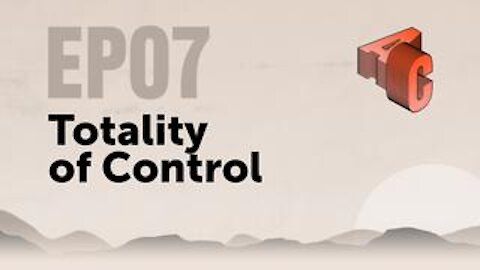 EP07: Totality of Control - How Every Facet of Life is Manipulated